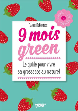 9 mois green - le guide pour vivre sa grossesse au naturel