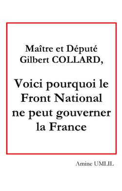 Maître et député Gilbert collard, voici pourquoi le Front National ne peut gouverner la France