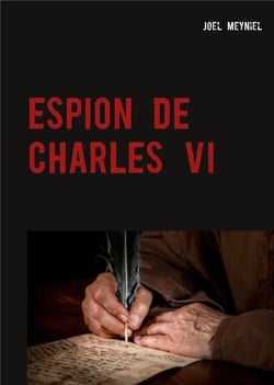Chroniques criminelles t.4 - espion de Charles VI