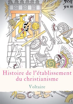 Histoire de l'etablissement du christianisme - un traité de Voltaire contre l'intolérance et le fanatisme religieux