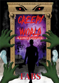 Creepy World : 10 creepypastas au coeur de la peur