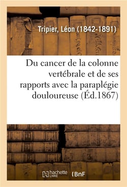 Du cancer de la colonne vertebrale et de ses rapports avec la paraplegie douloureuse