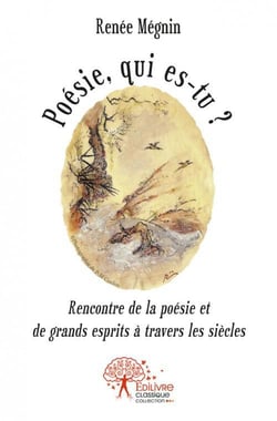 Poesie, qui es tu ' - rencontre de la poesie et de grands esprits a travers les siecles