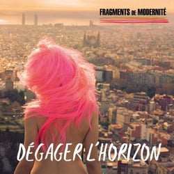Fragments de modernité - dégager l'horizon