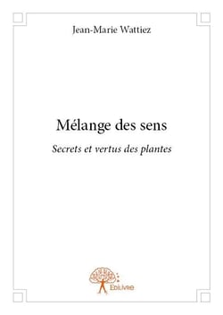 Mélange des sens - secrets et vertus des plantes