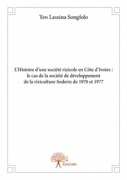 L'histoire d'une société rizicole en côte d'ivoire : le cas de la société de développement de la riziculture soderiz de 1970 et 1977