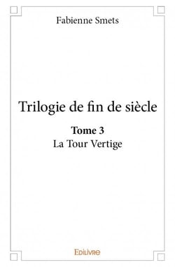 Trilogie de fin de siècle t.3 - la tour vertige