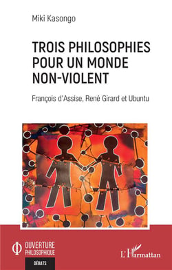 Trois philosophies pour un monde non-violent : François d'Assise, René Girard et Ubuntu
