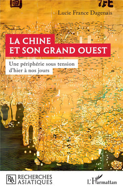 La Chine et son Grand Ouest : Une périphérie sous tension d'hier à nos jours