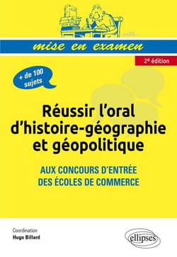 Réussir l'oral d'histoire-géographie et géopolitique aux concours d'entrée des écoles de commerce (2e édition)