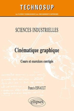SCIENCES INDUSTRIELLES - Cinématique graphique - Cours et exercices corrigés (niveau A)