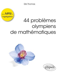 44 problèmes olympiens de mathématiques - de la MPSI à l'agrégation