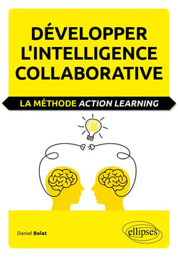 Développer l'intelligence collaborative - la méthode action learning