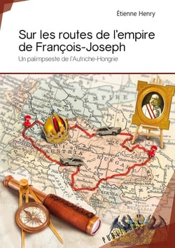 Sur les routes de l'empire de François-Joseph - un palimpseste de l'Autriche-Hongrie