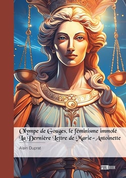 Olympe de Gouges, le féminisme immolé - La dernière lettre de Marie-Antoinette