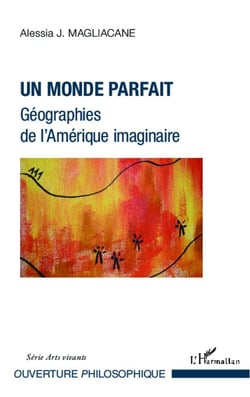 Un monde parfait - géographies de l'Amérique imaginaire