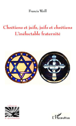 Chrétiens et juifs, juifs et chrétiens - l'inéluctable fraternité
