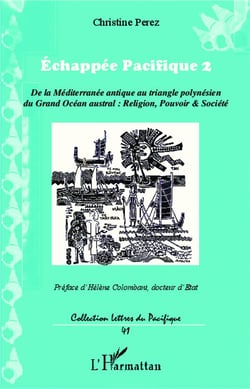 Échappée pacifique 2 - de la Méditerranée antique au triangle polynésien du grand océan austral : religion, pouvoir, société