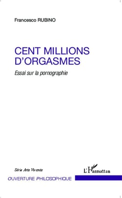 Cent millions d'orgasmes - essai sur la pornographie