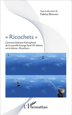 Ricochets - concours littéraire francophone de la nouvelle George Sand 10e édition sur le thème "ricochets"