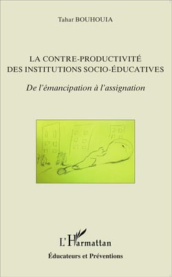 La contre-productivité des institutions socio-éducatives - de l'émancipation à l'assignation