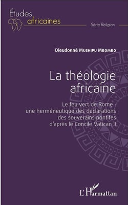 La théologie africaine : Le feu vert de Rome : une herméneutique des déclarations des souverains pontifes d'après le Concile Vatican II