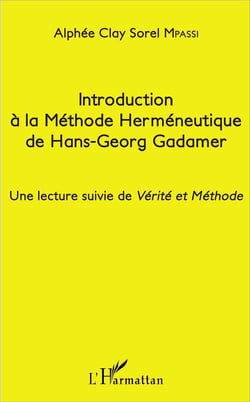 Introduction à la méthode herméneutique de Hans-Georg Gadamer - une lecture suivie de Vérité et Méthode