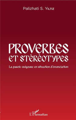 Proverbes et stéréotypes - la parole ouïgoure en situation d'enonciation
