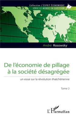 De l'économie de pillage à la société désagregée t.2 - un essai sur la révolution thatchérienne