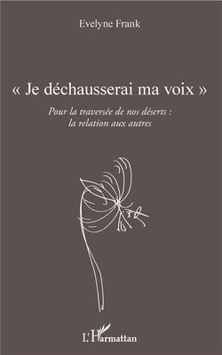 Je déchausserai ma voix - pour la traversée de nos déserts : la relation aux autres