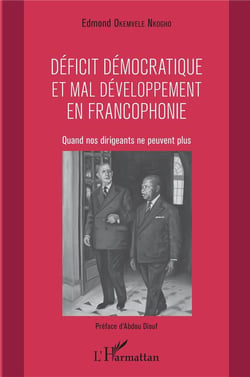 Déficit démocratique et mal développement en francophonie - quand nos dirigeants ne peuvent plus