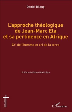 L'approche théologique de Jean-Marc Ela et sa pertinence en Afrique - cri de l'homme et cri de la terre