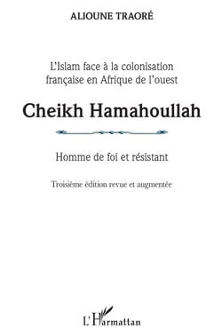 Cheikh Hamahoullah, homme de foi et résistant - l'Islam face à la colonisation française en Afrique de l'ouest (3e édition)