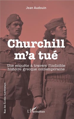 Churchill m'a tué - une enquête à travers l'indicible histoire grècque contemporaine