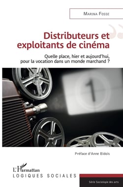Distributeurs et exploitants de cinéma - quelle place, hier et aujourd'hui, pour la vocation dans un monde marchand ?