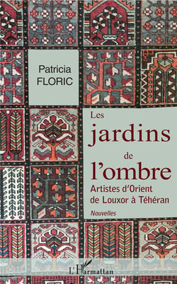 Les jardins de l'ombre - artistes d'orient, de Louxor à Téhéran