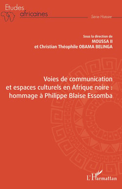 Voies de communication et espaces culturels en Afrique noire : hommage à Philippe Blaise Essomba