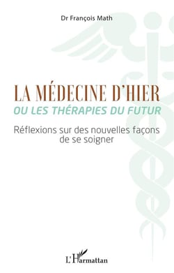 La médecine d'hier ou les thérapeutes du futur : réflexions sur des nouvelles façons de se soigner