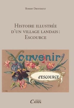 Histoire illustrée d'un village de la Haute-Lande - Escource