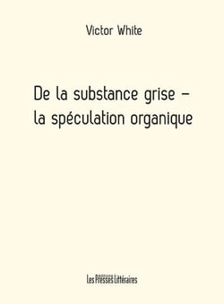 De la substance grise - la spéculation organique