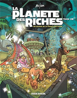 La planète des riches Tome 1 : un voyage de la Terre à la thune