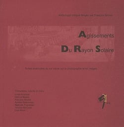 Agissement du rayon solaire - anthologie critique de textes américains sur la photographie