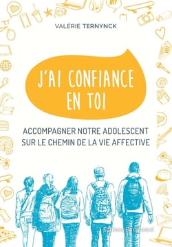 J'ai confiance en toi - accompagner notre adolescent sur le chemin de la vie affective