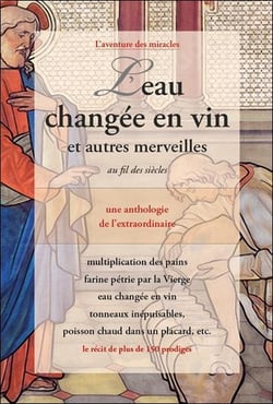 L'eau changée en vin et autres merveilles au fil des siècles : une anthologie de l'extraordinaire