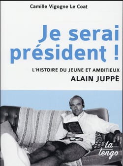 Je serai président! l'histoire du jeune et ambiteiux Alain Juppé