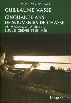 Cinquante ans de souvenirs de chasse - au marais, à la hutte, sur les grèves et en mer