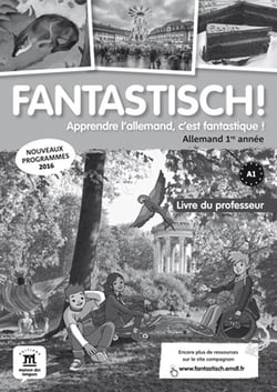 Fantastisch ! : allemand - 1ère année - livre du professeur
