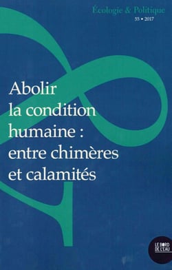 Abolir la condition humaine : entre chimères et calamités...