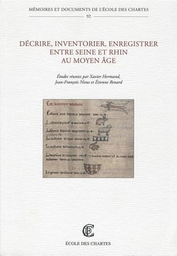 Décrire, inventorier, enregistrer entre Seine et Rhin au Moyen Age