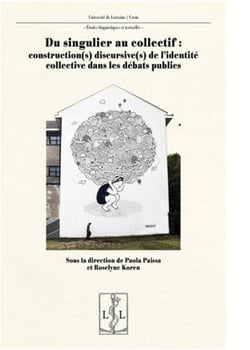 Du singulier au collectif - construction(s) discursive(s) des identites collectives dans les debats
